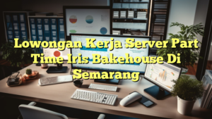 Lowongan Kerja Server Part Time Iris Bakehouse Di Semarang