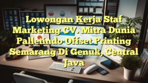 Lowongan Kerja Staf Marketing CV. Mitra Dunia Palletindo Offset Printing Semarang Di Genuk, Central Java