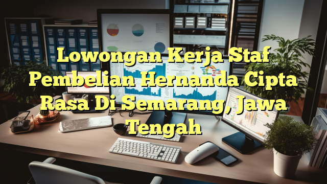 Lowongan Kerja Staf Pembelian Hernanda Cipta Rasa Di Semarang, Jawa Tengah