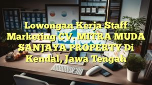 Lowongan Kerja Staff Marketing CV. MITRA MUDA SANJAYA PROPERTY Di Kendal, Jawa Tengah