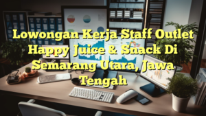 Lowongan Kerja Staff Outlet Happy Juice & Snack Di Semarang Utara, Jawa Tengah