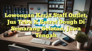 Lowongan Kerja Staff Outlet, Jus Tebu X Secret Dough Di Semarang Selatan, Jawa Tengah