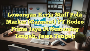 Lowongan Kerja Staff Pola Marker (Garment) PT Rodeo Prima Jaya Di Semarang Tengah, Jawa Tengah