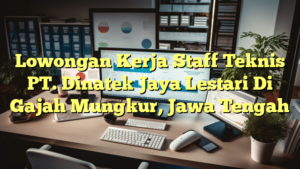 Lowongan Kerja Staff Teknis PT. Dinatek Jaya Lestari Di Gajah Mungkur, Jawa Tengah