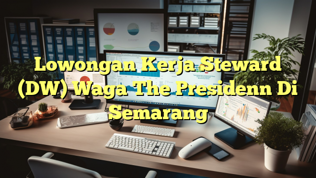 Lowongan Kerja Steward (DW) Waga The Presidenn Di Semarang