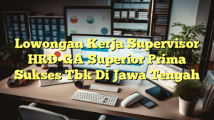 Lowongan Kerja Supervisor HRD-GA Superior Prima Sukses Tbk Di Jawa Tengah