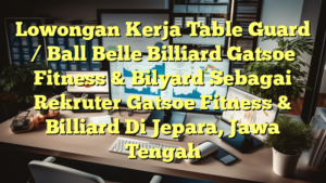 Lowongan Kerja Table Guard / Ball Belle Billiard Gatsoe Fitness & Bilyard Sebagai Rekruter Gatsoe Fitness & Billiard Di Jepara, Jawa Tengah