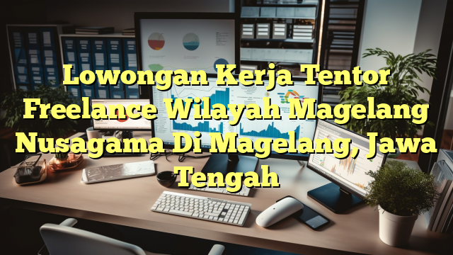 Lowongan Kerja Tentor Freelance Wilayah Magelang Nusagama Di Magelang, Jawa Tengah