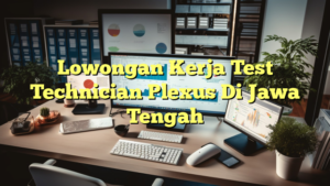 Lowongan Kerja Test Technician Plexus Di Jawa Tengah