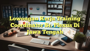 Lowongan Kerja Training Coordinator Sr. Plexus Di Jawa Tengah