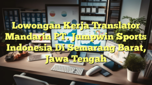 Lowongan Kerja Translator Mandarin PT. Jumpwin Sports Indonesia Di Semarang Barat, Jawa Tengah