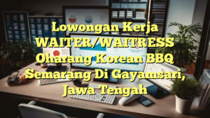 Lowongan Kerja WAITER/WAITRESS Oharang Korean BBQ Semarang Di Gayamsari, Jawa Tengah