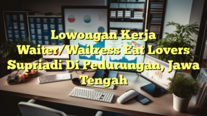 Lowongan Kerja Waiter/Waitress Eat Lovers Supriadi Di Pedurungan, Jawa Tengah