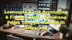 Lowongan Kerja Accounting & Finance Staff – Semarang Prima Tunggal Mandiri Di Semarang