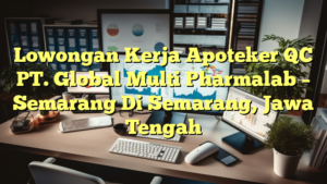 Lowongan Kerja Apoteker QC PT. Global Multi Pharmalab – Semarang Di Semarang, Jawa Tengah