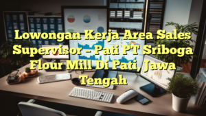 Lowongan Kerja Area Sales Supervisor – Pati PT Sriboga Flour Mill Di Pati, Jawa Tengah