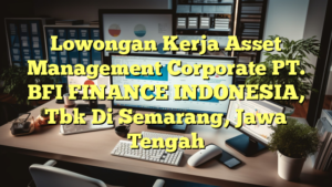 Lowongan Kerja Asset Management Corporate PT. BFI FINANCE INDONESIA, Tbk Di Semarang, Jawa Tengah