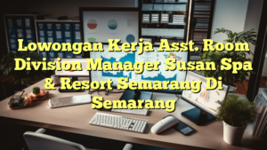 Lowongan Kerja Asst. Room Division Manager Susan Spa & Resort Semarang Di Semarang