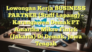 Lowongan Kerja BUSINESS PARTNER (Staff Lapang) – Karangawen Demak PT Amartha Mikro Fintek (Jakarta) Di Demak, Jawa Tengah