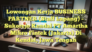 Lowongan Kerja BUSINESS PARTNER (Staff Lapang) – Sukorejo Kendal PT Amartha Mikro Fintek (Jakarta) Di Kendal, Jawa Tengah