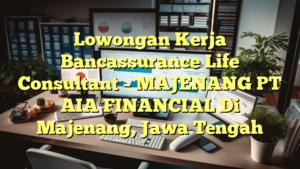 Lowongan Kerja Bancassurance Life Consultant –  MAJENANG PT AIA FINANCIAL Di Majenang, Jawa Tengah