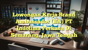 Lowongan Kerja Brand Ambassador (BA) PT Indolima Perkasa Di Semarang, Jawa Tengah