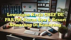 Lowongan Kerja CHEF DE PARTIE Susan Spa & Resort Semarang Di Semarang