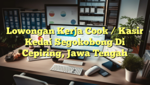 Lowongan Kerja Cook / Kasir Kedai Segokobong Di Cepiring, Jawa Tengah