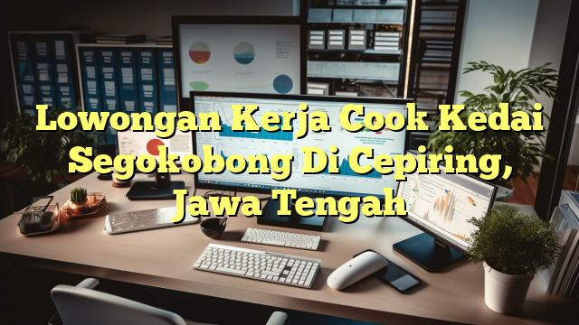 Lowongan Kerja Cook Kedai Segokobong Di Cepiring, Jawa Tengah