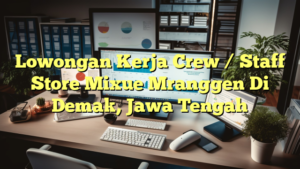 Lowongan Kerja Crew / Staff Store Mixue Mranggen Di Demak, Jawa Tengah