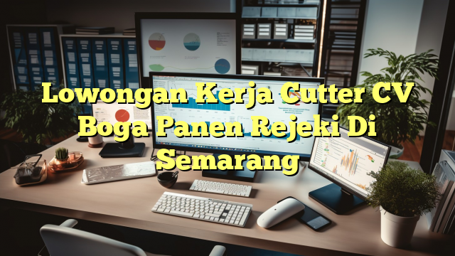 Lowongan Kerja Cutter CV Boga Panen Rejeki Di Semarang