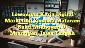 Lowongan Kerja Digital Marketing Yamaha Mataram Sakti Mranggen Di Mranggen, Jawa Tengah