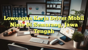 Lowongan Kerja Driver Mobil Ninio Di Semarang, Jawa Tengah