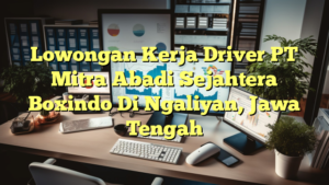 Lowongan Kerja Driver PT Mitra Abadi Sejahtera Boxindo Di Ngaliyan, Jawa Tengah