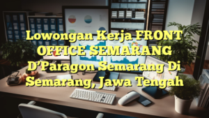 Lowongan Kerja FRONT OFFICE SEMARANG D’Paragon Semarang Di Semarang, Jawa Tengah