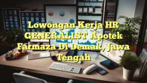 Lowongan Kerja HR GENERALIST Apotek Farmaza Di Demak, Jawa Tengah