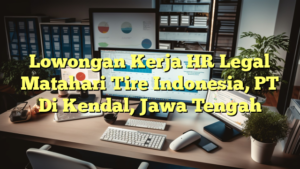 Lowongan Kerja HR Legal Matahari Tire Indonesia, PT Di Kendal, Jawa Tengah