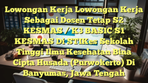 Lowongan Kerja Lowongan Kerja Sebagai Dosen Tetap S2 KESMAS / K3 BASIC S1 KESMAS Di STIKes Sekolah Tinggi Ilmu Kesehatan Bina Cipta Husada (Purwokerto) Di Banyumas, Jawa Tengah