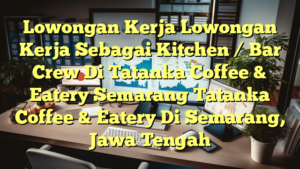 Lowongan Kerja Lowongan Kerja Sebagai Kitchen / Bar Crew Di Tatanka Coffee & Eatery Semarang Tatanka Coffee & Eatery Di Semarang, Jawa Tengah