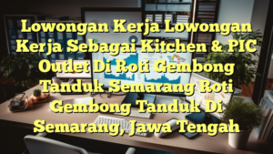 Lowongan Kerja Lowongan Kerja Sebagai Kitchen & PIC Outlet Di Roti Gembong Tanduk Semarang Roti Gembong Tanduk Di Semarang, Jawa Tengah