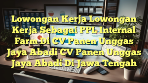 Lowongan Kerja Lowongan Kerja Sebagai PPL Internal Farm Di CV Panen Unggas Jaya Abadi CV Panen Unggas Jaya Abadi Di Jawa Tengah