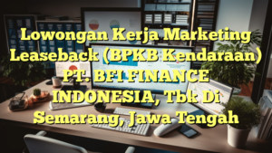 Lowongan Kerja Marketing Leaseback (BPKB Kendaraan) PT. BFI FINANCE INDONESIA, Tbk Di Semarang, Jawa Tengah