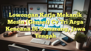 Lowongan Kerja Mekanik Mesin (Genset) Cv Tri Arga Kencana Di Semarang, Jawa Tengah