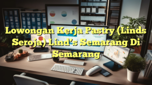 Lowongan Kerja Pastry (Linds Seroja) Lind’s Semarang Di Semarang