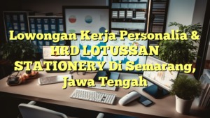 Lowongan Kerja Personalia & HRD LOTUSSAN STATIONERY Di Semarang, Jawa Tengah