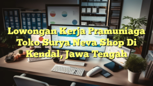 Lowongan Kerja Pramuniaga Toko Surya Neva Shop Di Kendal, Jawa Tengah