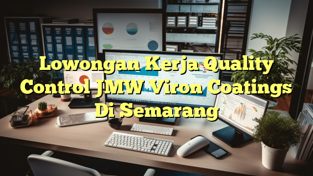 Lowongan Kerja Quality Control JMW Viron Coatings Di Semarang