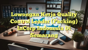 Lowongan Kerja Quality Control Leader (Packing) InCorp Indonesia Di Semarang