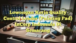 Lowongan Kerja Quality Control Leader (Painting Pad) InCorp Indonesia Di Semarang