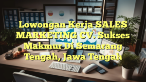 Lowongan Kerja SALES MARKETING CV. Sukses Makmur Di Semarang Tengah, Jawa Tengah